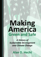 Making America Green and Safe: A History of Sustainable Development and Climate Change