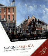 Making America Volume 1: To 1877: A History of the United States - Berkin, Carol, and Miller, Christopher L, and Cherny, Robert W