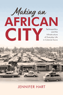 Making an African City: Technopolitics and the Infrastructure of Everyday Life in Colonial Accra