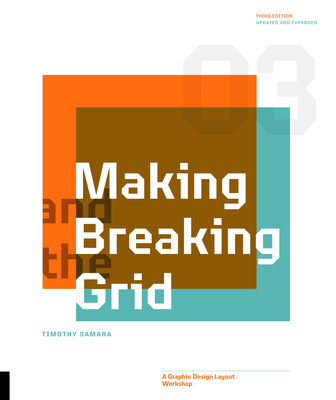 Making and Breaking the Grid, Third Edition: A Graphic Design Layout Workshop - Samara, Timothy