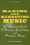 Making and Marketing Music: The Musician's Guide to Financing, Distributing, and Promoting Albums