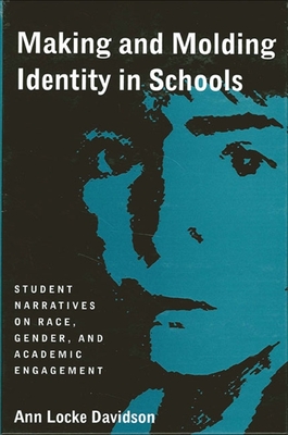 Making and Molding Identity in Schools: Student Narratives on Race, Gender, and Academic Engagement - Davidson, Ann Locke