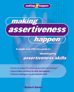 Making Assertiveness Happen: A Simple and Effective Guide to Developing Assertiveness Skills - Burns, Robert