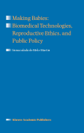 Making Babies: Biomedical Technologies, Reproductive Ethics, and Public Policy