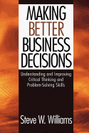 Making Better Business Decisions: Understanding and Improving Critical Thinking and Problem-Solving Skills