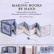 Making Books by Hand: Techniques and Ideas for Enhancing Your Book Designs Including Found Objects and Miniature Books