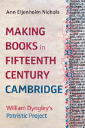 Making Books in Fifteenth-Century Cambridge: William Dyngley's Patristic Project