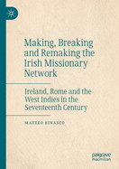 Making, Breaking and Remaking the Irish Missionary Network: Ireland, Rome and the West Indies in the Seventeenth Century