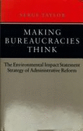 Making Bureaucracies Think: The Environmental Impact Statement Strategy of Administrative Reform - Taylor, Serge