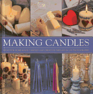Making Candles: Ideas for Home-made Candles and Creative Displays in 130 Photographs