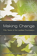 Making Change: Fifty Years of the Laidlaw Foundation - Gilbert, Nathan (Editor), and Zemans, Joyce (Editor)