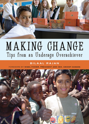 Making Change: Tips from an Underage Overachiever - Rajan, Bilaal