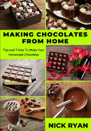 Making Chocolates from Home: Tips and Tricks to make your Homemade Chocolates