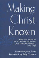 Making Christ Known: Historic Mission Documents from the Lausanne Movement 1974-1989