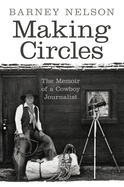 Making Circles: The Memoir of a Cowboy Journalist