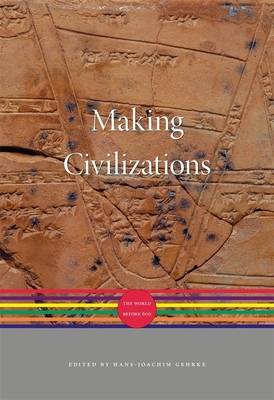 Making Civilizations: The World before 600 - Gehrke, Hans-Joachim (Editor), and Iriye, Akira (General editor), and Osterhammel, Jrgen (General editor)