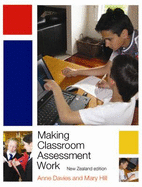Making Classroom Assessment Work: New Zealand Edition - Davies, Anne, and Hill, Mary