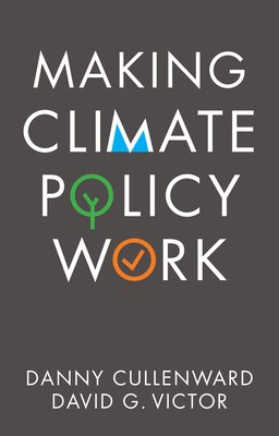 Making Climate Policy Work - Cullenward, Danny, and Victor, David G.