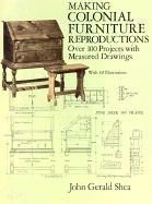Making Colonial Furniture Reproductions: Over 100 Projects with Measured Drawings