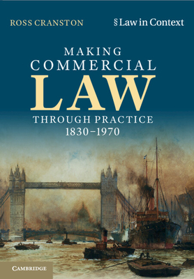 Making Commercial Law Through Practice 1830-1970 - Cranston, Ross