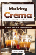 Making Crema: The Art and Science of the Perfect Espresso Shot