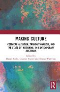 Making Culture: Commercialisation, Transnationalism, and the State of 'Nationing' in Contemporary Australia
