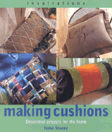 Making Cushions: Decorative Projects for the Home - Stanley, Isabel