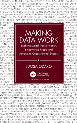 Making Data Work: Enabling Digital Transformation, Empowering People and Advancing Organisational Success - Odaro, Edosa