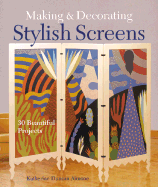 Making & Decorating Stylish Screens: 30 Beautiful Projects