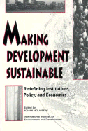 Making Development Sustainable: Redefining Institutions Policy and Economics