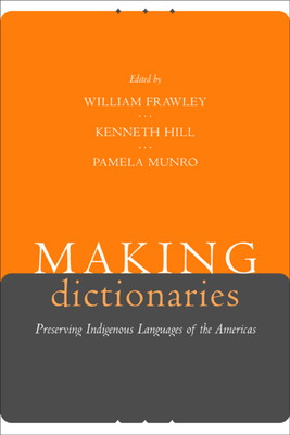 Making Dictionaries: Preserving Indigenous Languages of the Americas - Frawley, William (Editor), and Hill, Kenneth C (Editor), and Munro, Pamela (Editor)