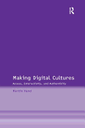 Making Digital Cultures: Access, Interactivity, and Authenticity