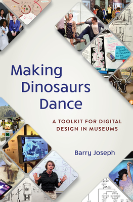 Making Dinosaurs Dance: A Toolkit for Digital Design in Museums - Joseph, Barry