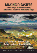 Making Disasters: Climate Change, Neoliberal Governance, and Livelihood Insecurity on the Mongolian Steppe