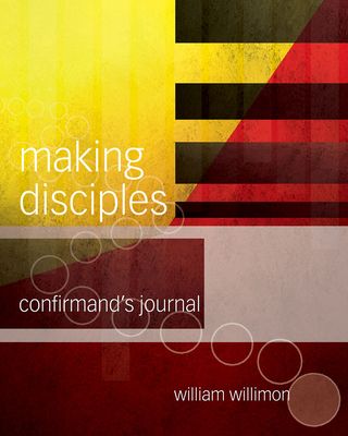 Making Disciples: Confirmand's Journal - Willimon, William H