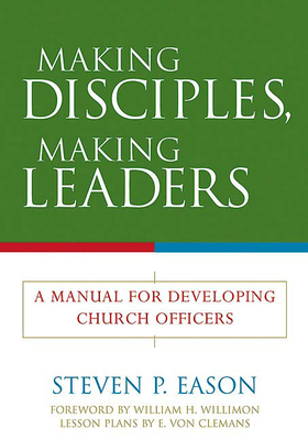 Making Disciples, Making Leaders: A Manual for Developing Church Officers - Eason, Steven P