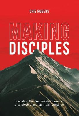 Making Disciples - Rogers, Cris