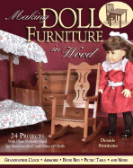 Making Doll Furniture in Wood: 30 Projects and Plans Perfectly Sized for American Girl and Other 18 Inch Dolls - Simmons, Dennis