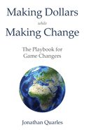 Making Dollars While Making Change: The Playbook for Game Changers