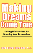 Making Dreams Come True: Solving Life Problems by Directing Your Dream-Time