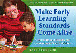 Making Early Learning Standards Come Alive: Connecting Your Practice and Curriculum to State Standards - Gronlund, Gaye, and Redleaf Press, Press