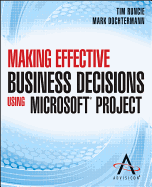 Making Effective Business Decisions Using Microsoft Project