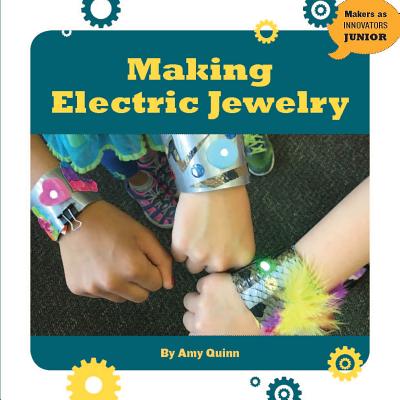 Making Electric Jewelry - Quinn, Amy