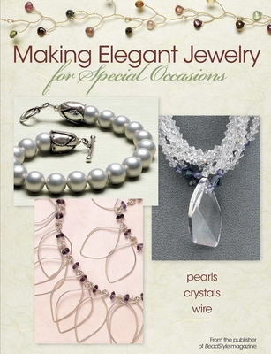 Making Elegant Jewelry for Special Occasions - BeadStyle Magazine (Compiled by)