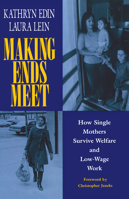 Making Ends Meet: How Single Mothers Survive Welfare and Low-Wage Work - Edin, Kathryn, and Lein, Laura
