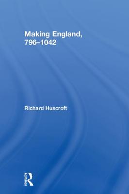 Making England, 796-1042 - Huscroft, Richard