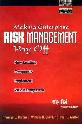 Making Enterprise Risk Management Pay Off: How Leading Companies Implement Risk Management - Barton, Thomas, and Shenkir, William, and Walker, Paul