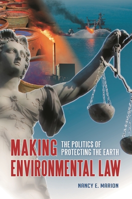 Making Environmental Law: The Politics of Protecting the Earth - Marion, Nancy