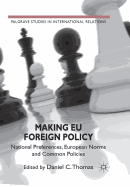 Making EU Foreign Policy: National Preferences, European Norms and Common Policies