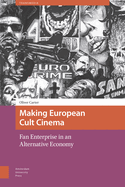 Making European Cult Cinema: Fan Enterprise in an Alternative Economy